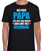 Als deze papa het niet kan maken dan kan niemand het cadeau t shirt zwart voor heren